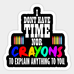 I don't have time nor crayons Sticker